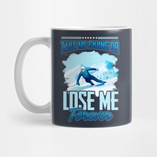 Take Me Skiing Or Lose Me Forever Mug